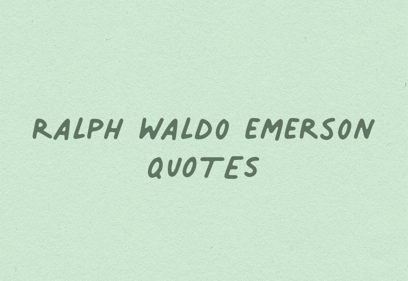 60+ Best Ralph Waldo Emerson Quotes To Inspire