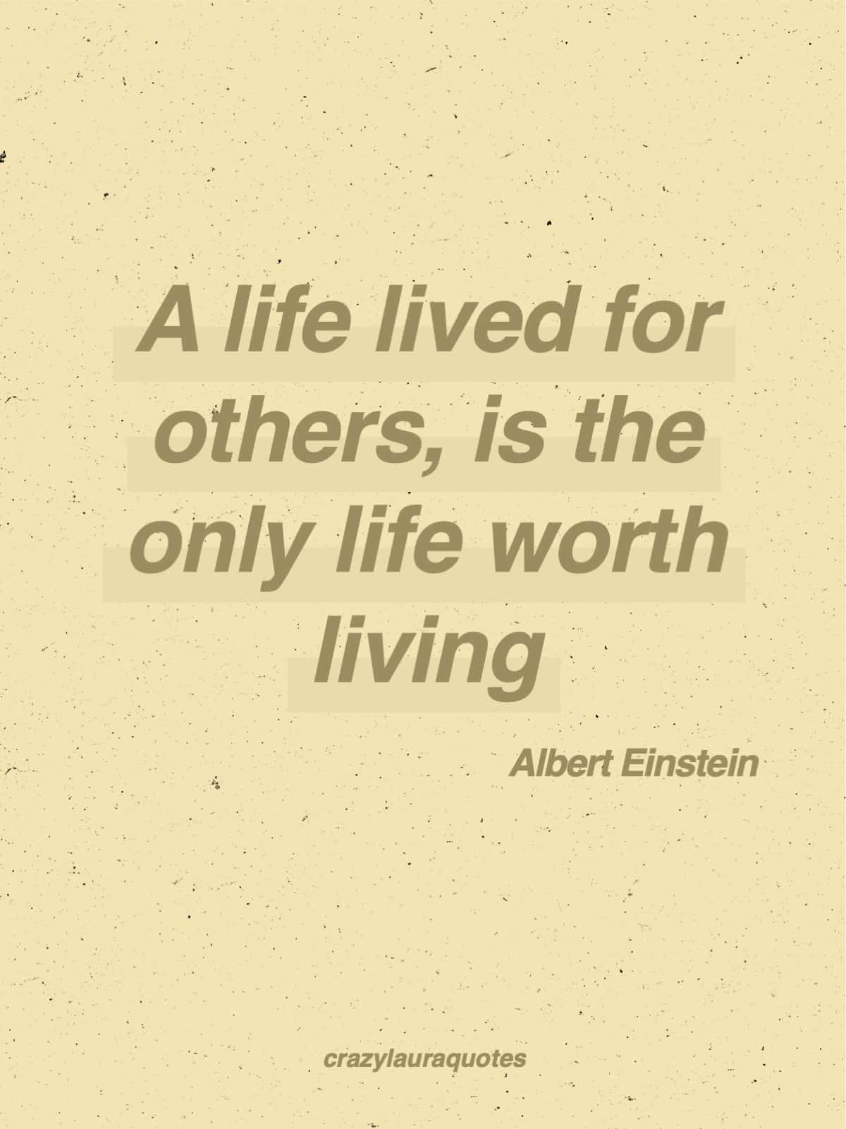 life is worth living for others albert einstein