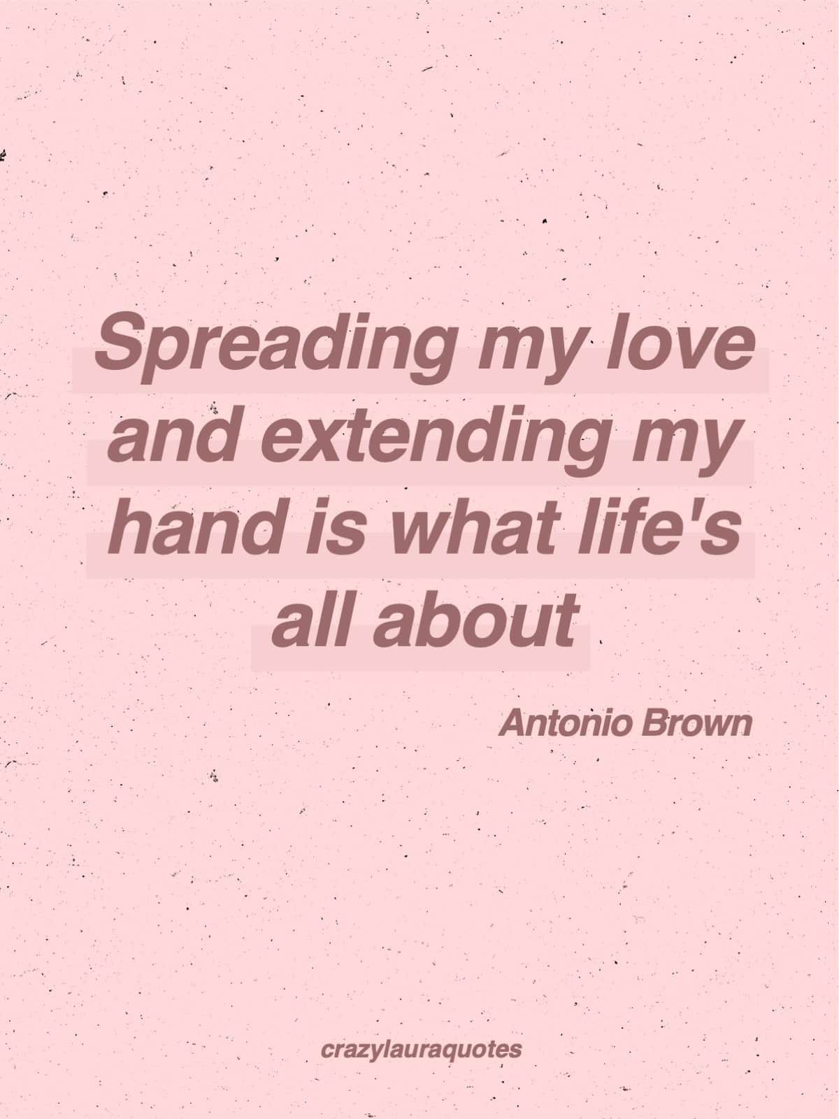 purposeful life to spread love antonio brown