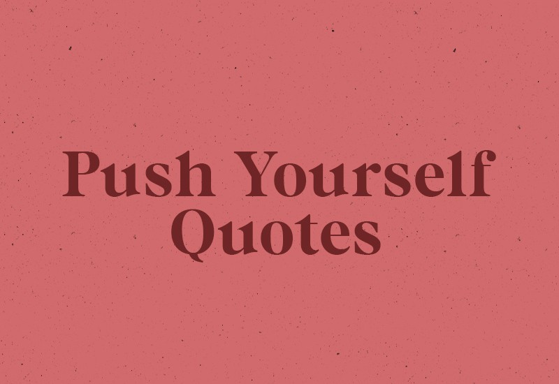 30+ Best Push Yourself Quotes For Motivation