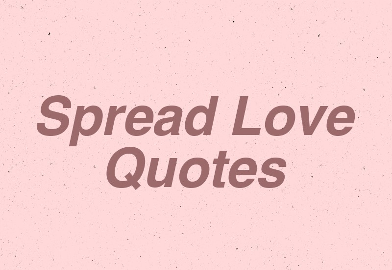 best spreading love quotations