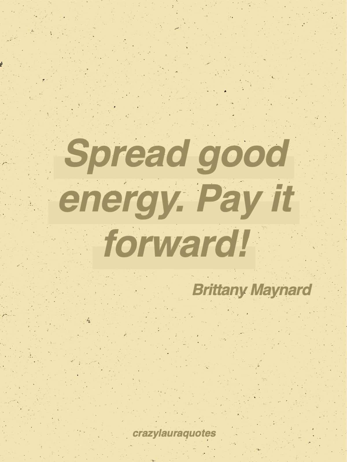 spread good energy brittany maynard quote