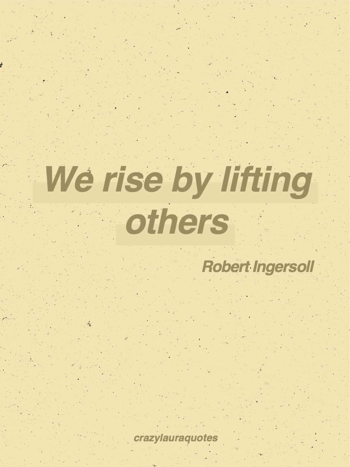lift others short quote robert ingersoll