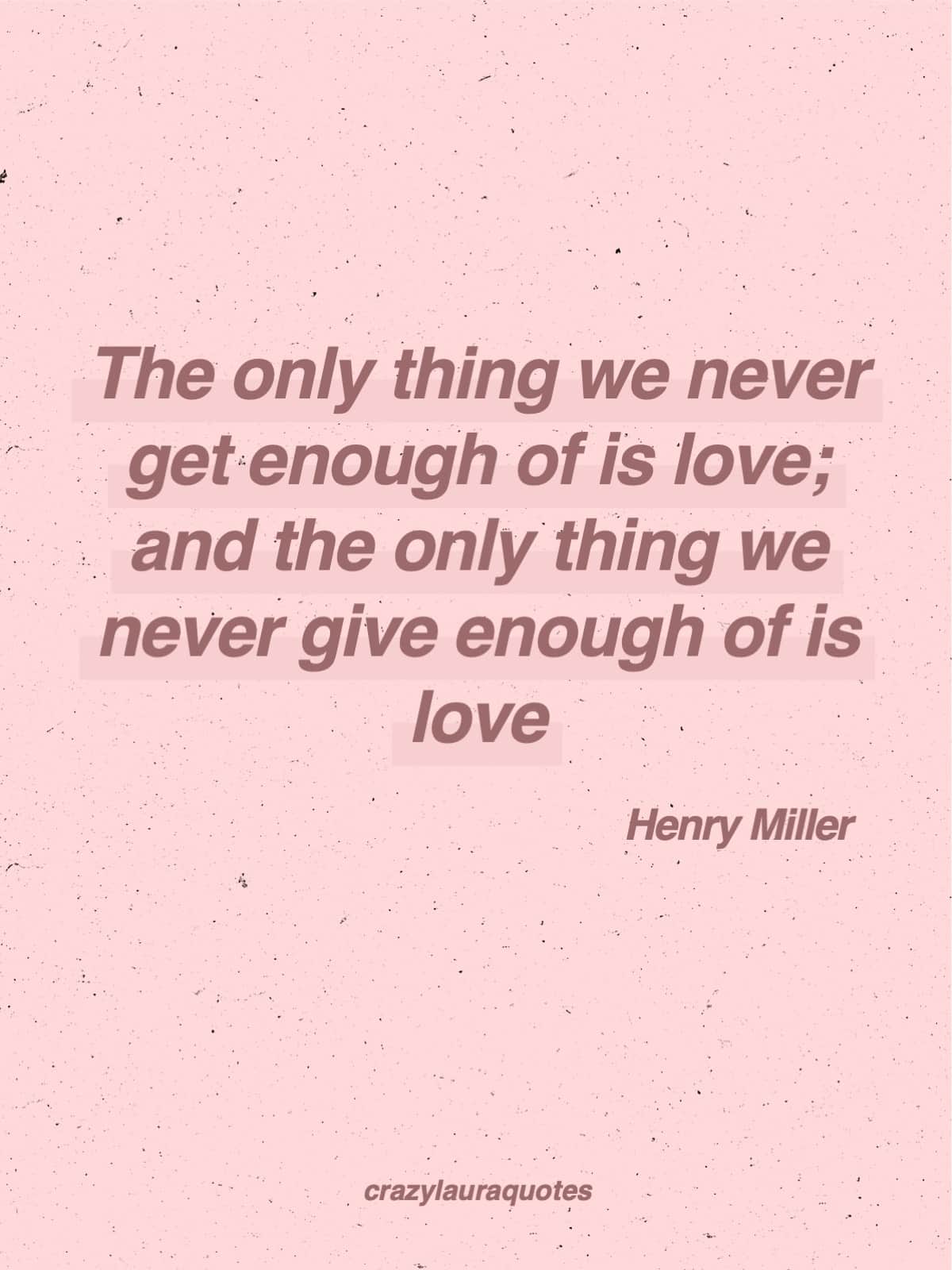 receiving ang giving love henry miller saying