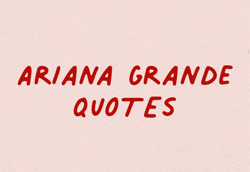 list of the best ariana grande quotes