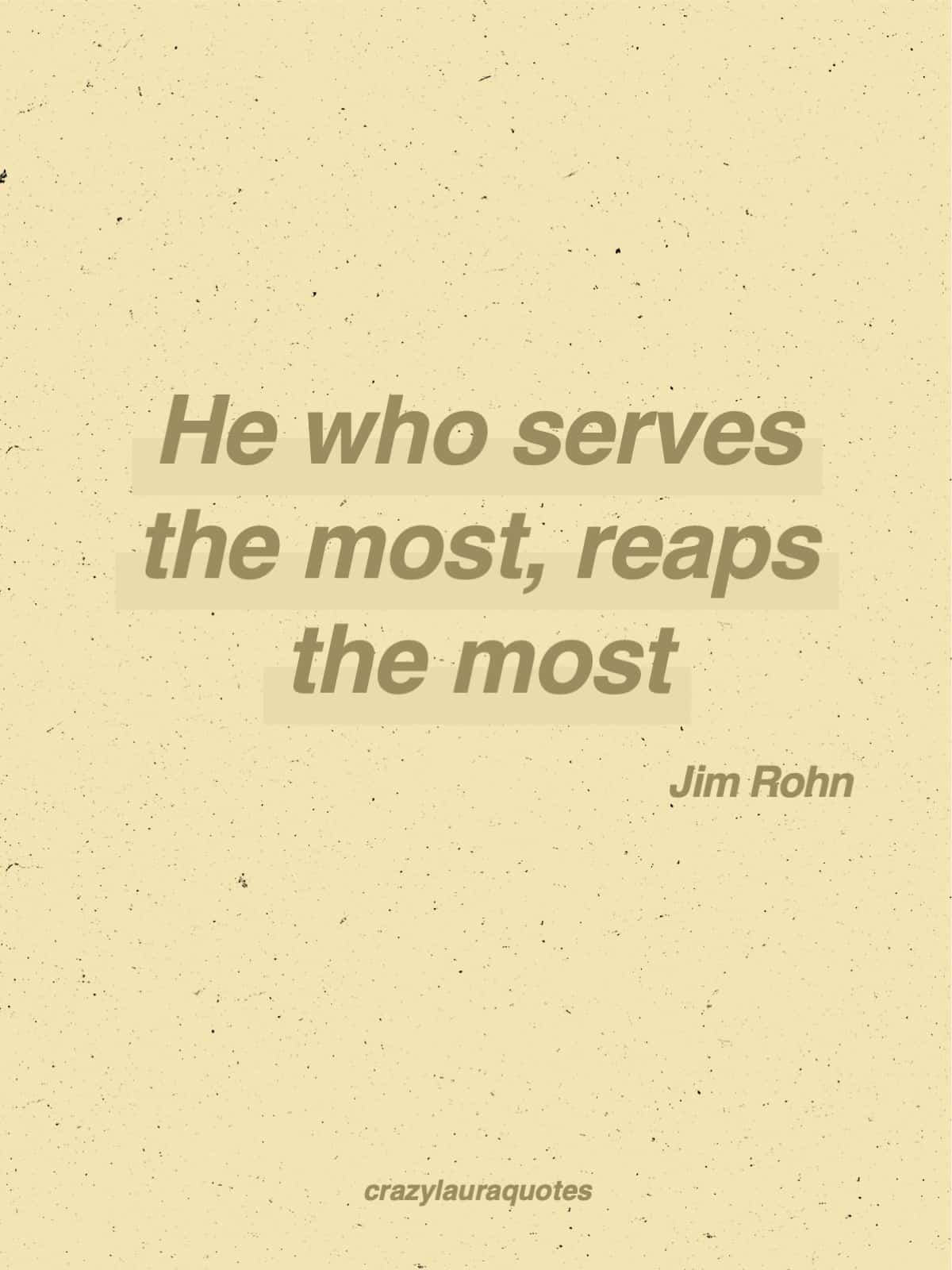 serve more reap more jim rohn quote