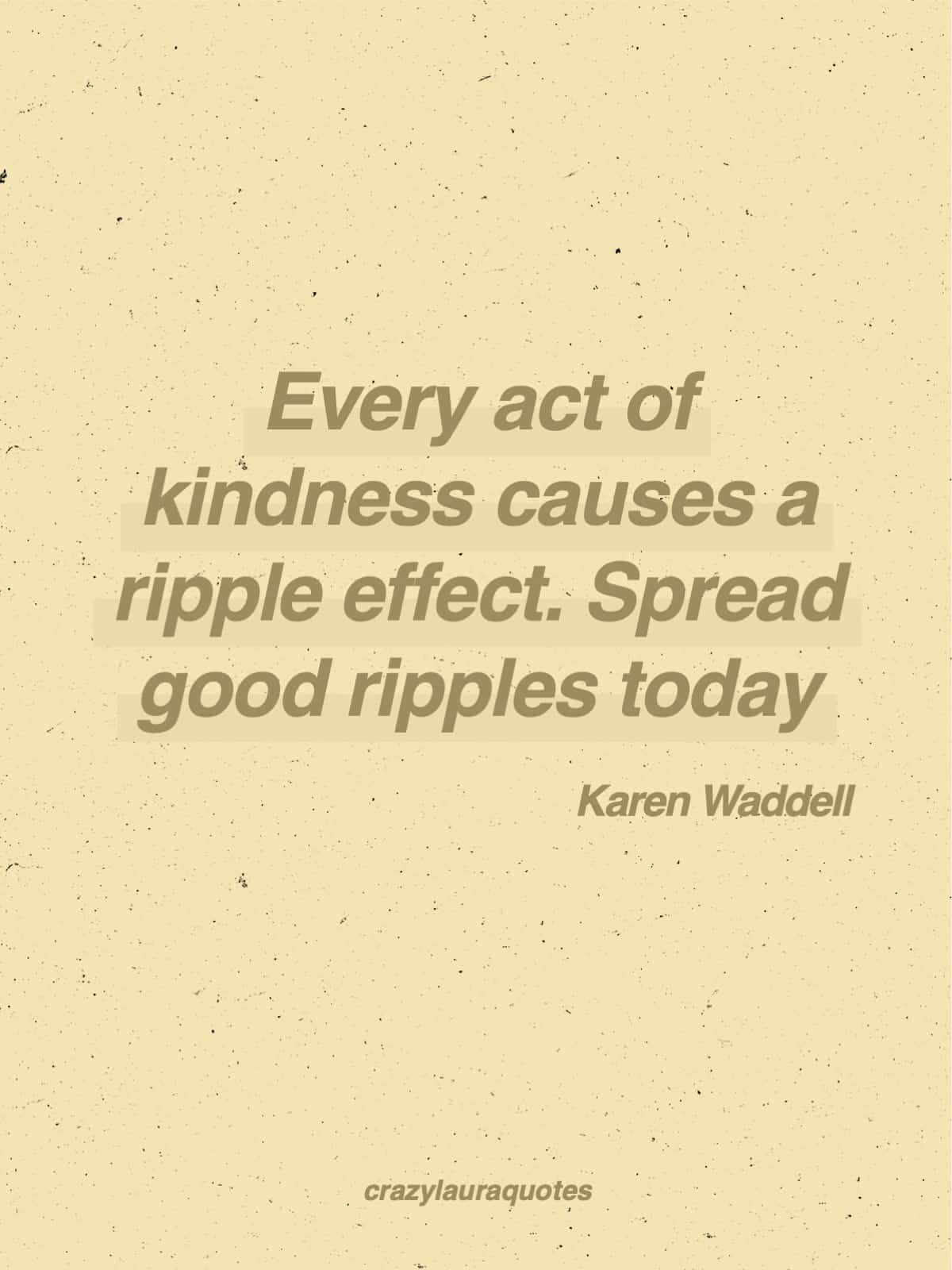 kindness ripples through the world quote