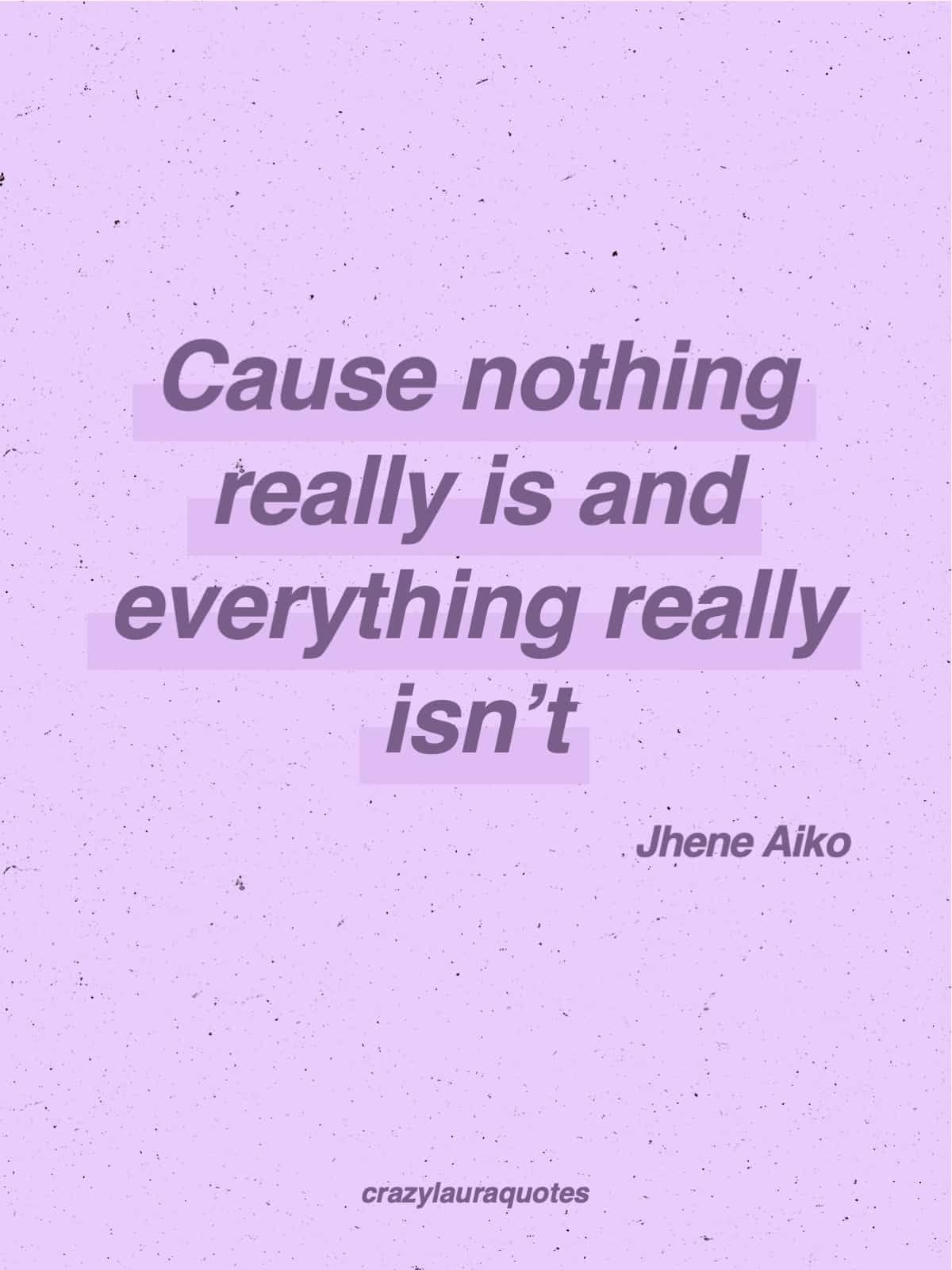 nothing and everything jhene life quote