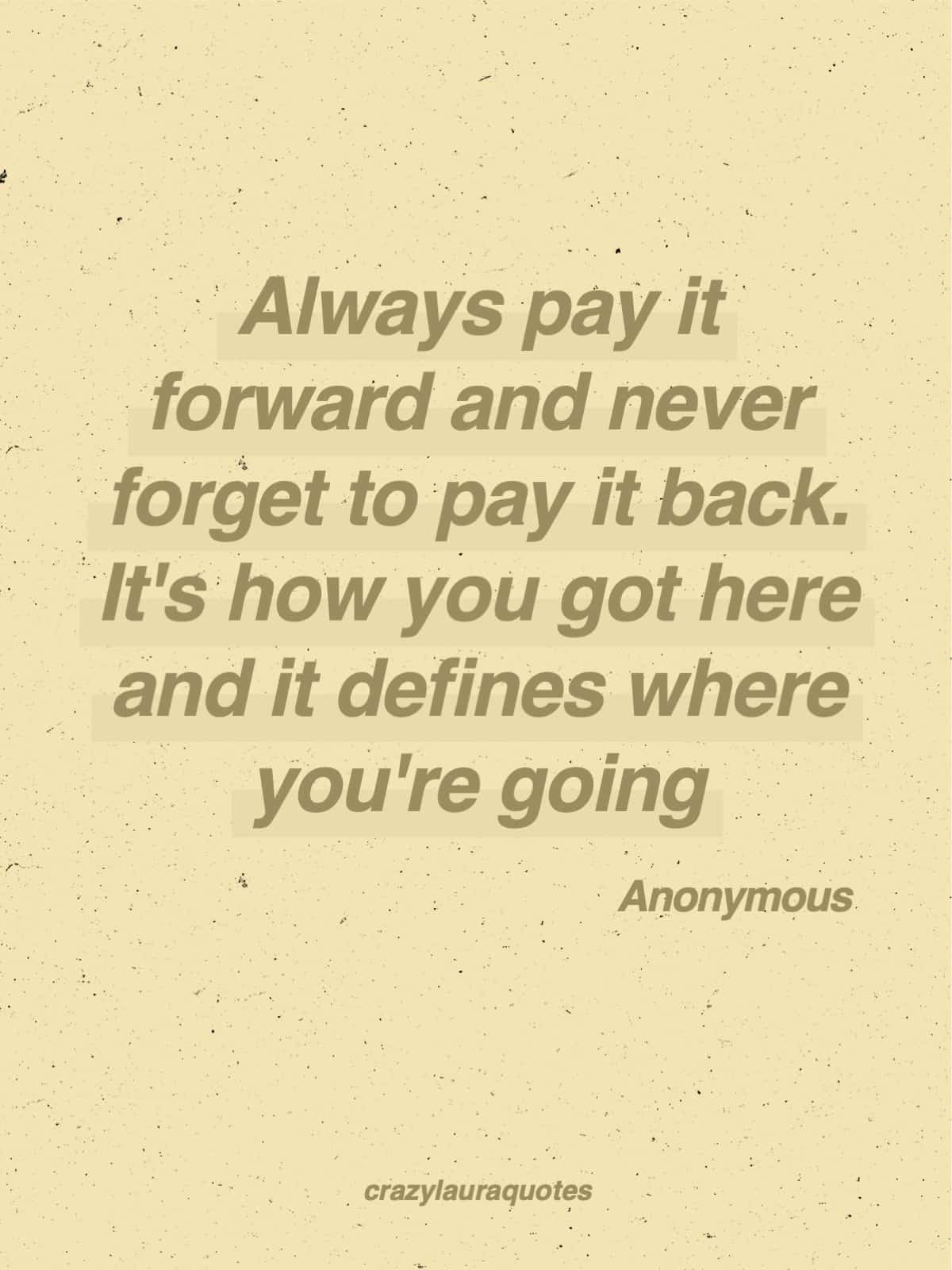 always pay it forward life motto