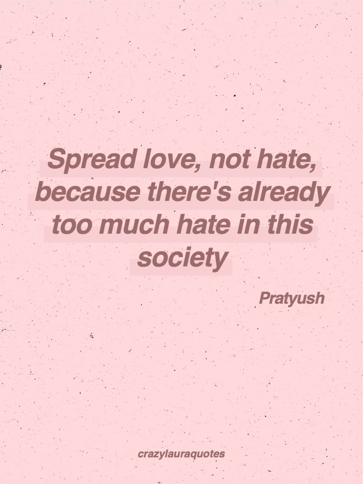 spread love not hate pratyush quotation