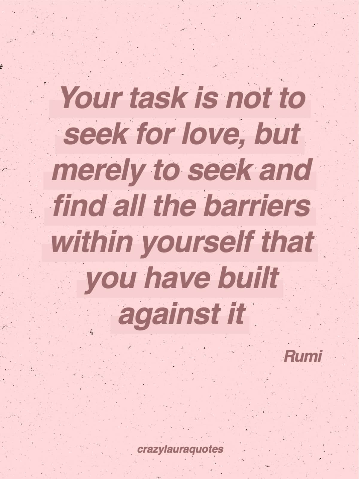 find the barriers to love rumi quote