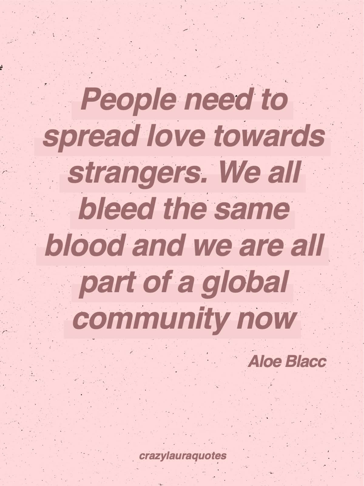 spread love towards strangers aloe blacc quote