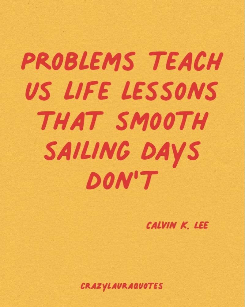 problems teach us quote from calvin k lee