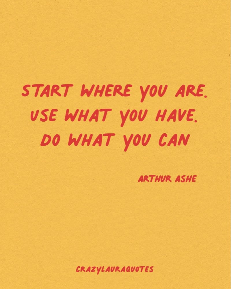 start where you are arthur ashe monday quote