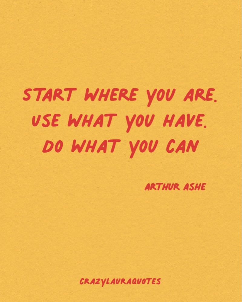 start where you are arthur ashe monday quote
