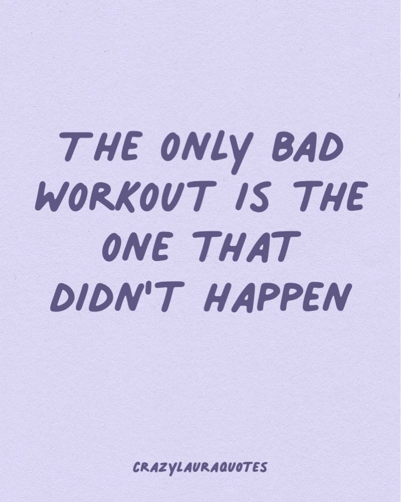 no bad workouts short saying
