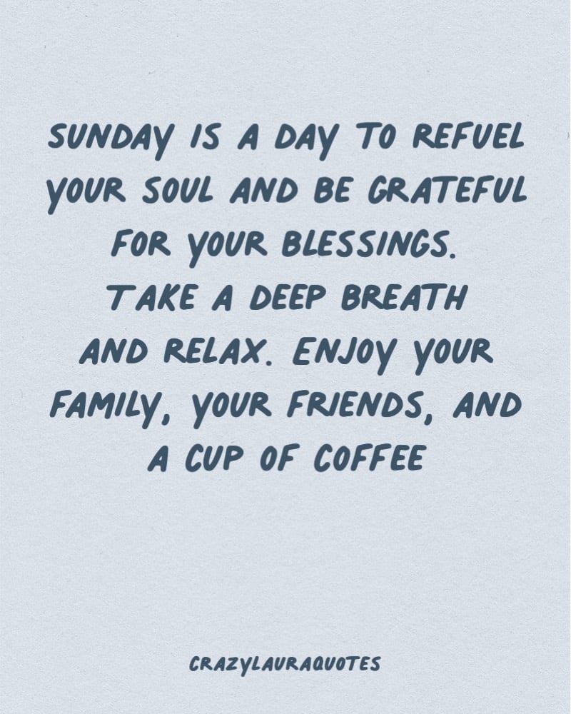Sunday Quotes - “Sunday. Take it slow and give your soul a chance to catch up with your body.”