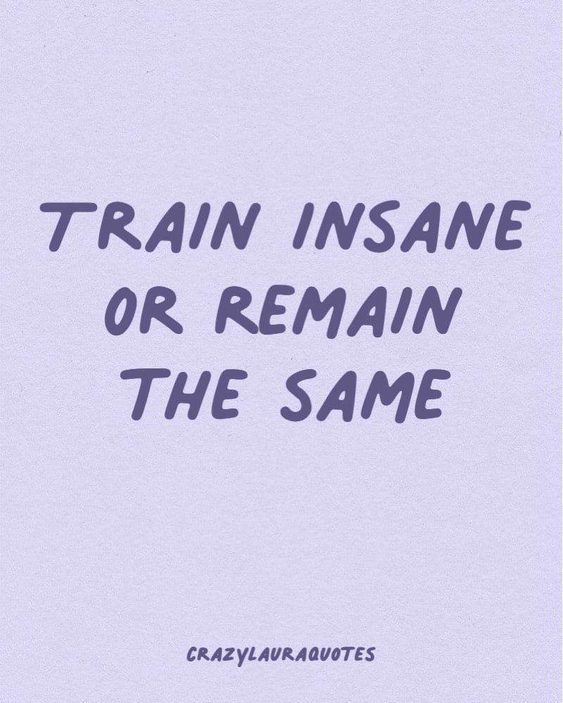 train insane short motivational quote for fitness