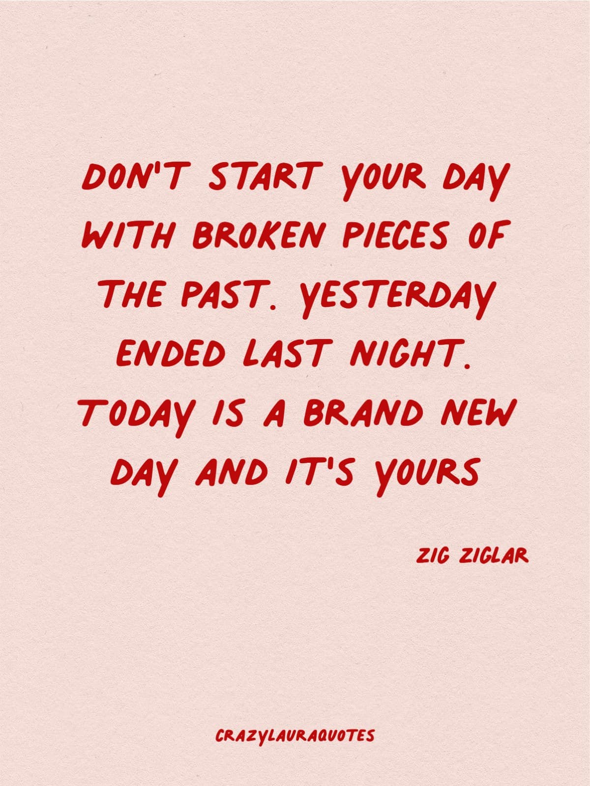 new day to leave behind the past zig ziglar