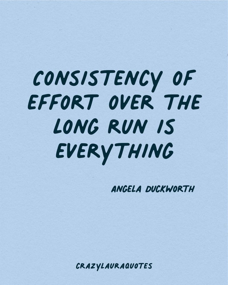 consistency of effort is everything quote