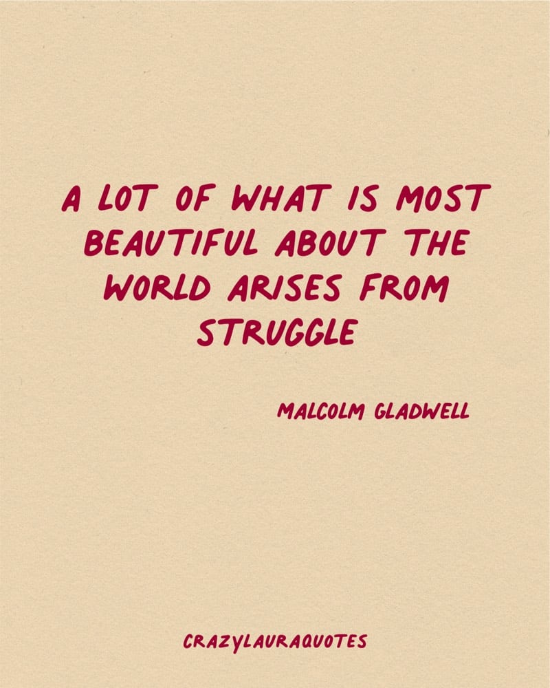 beauty from struggle saying from malcolm gladwell