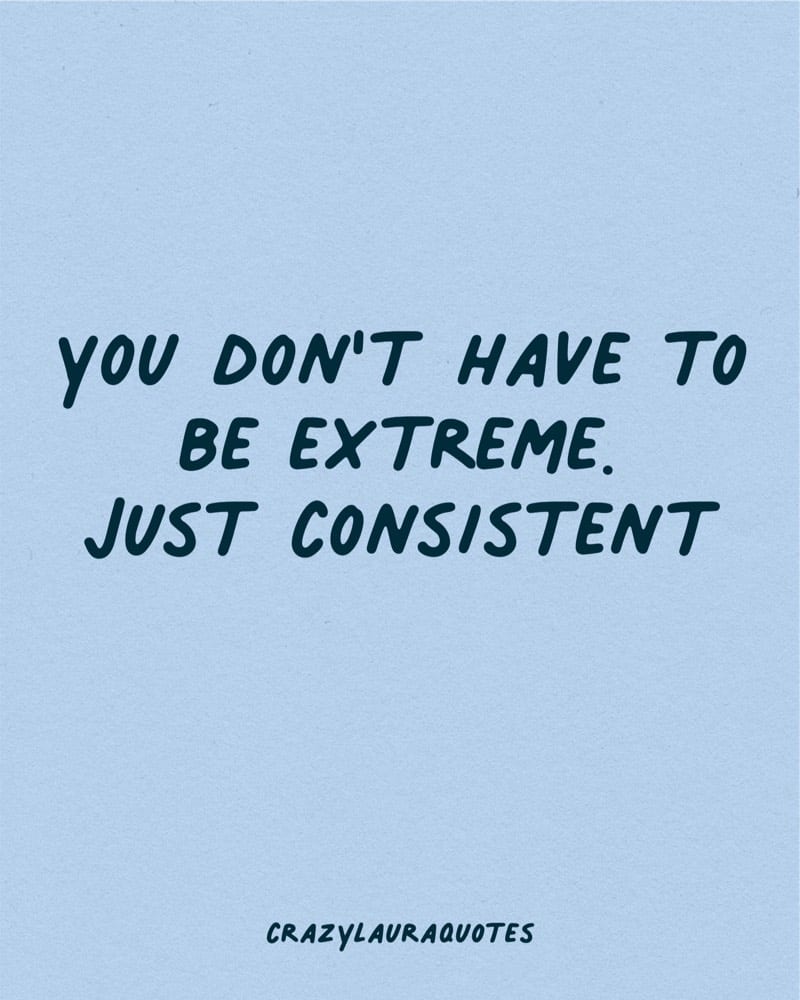 just be consistent quote to motivate
