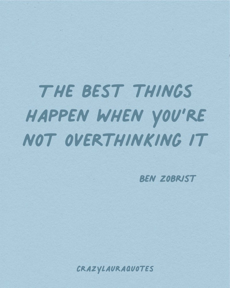 the best things when not over thinking quote
