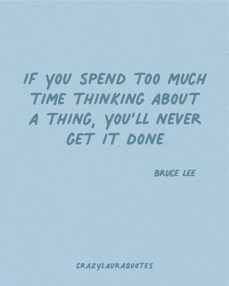 dont spend too much time thinking about it bruce lee saying