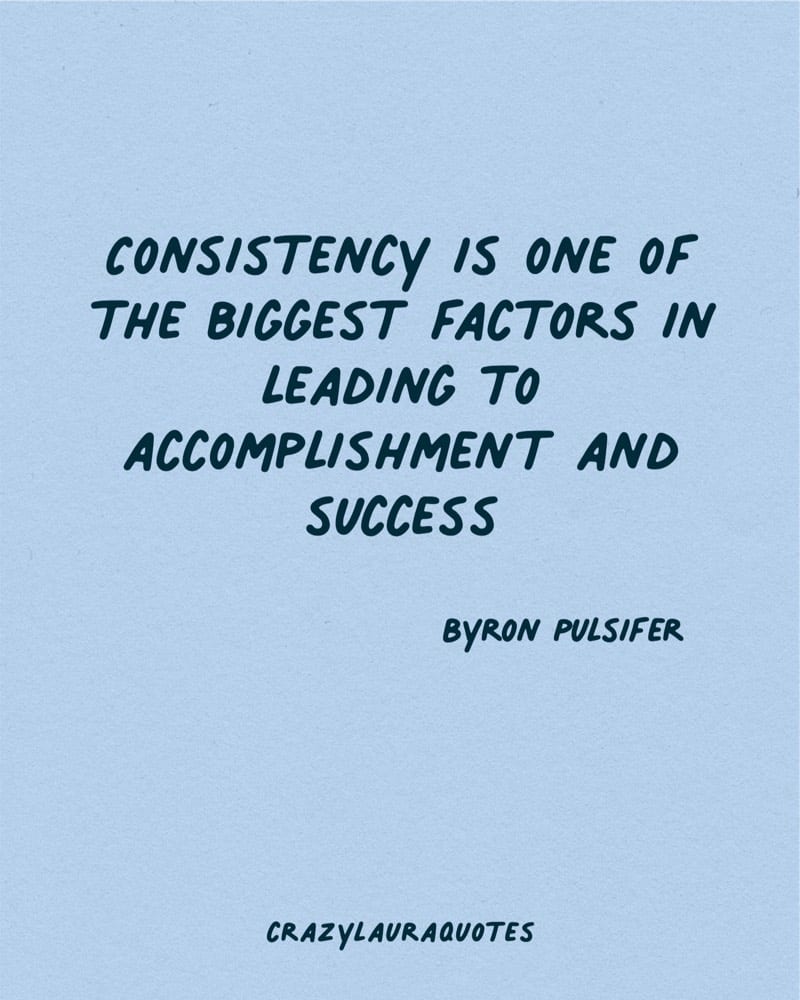consistency leads to accomplishment and success quote