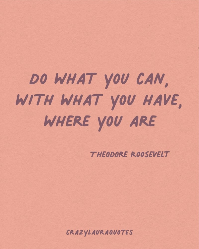 you can do it theodore roosevelt quotation