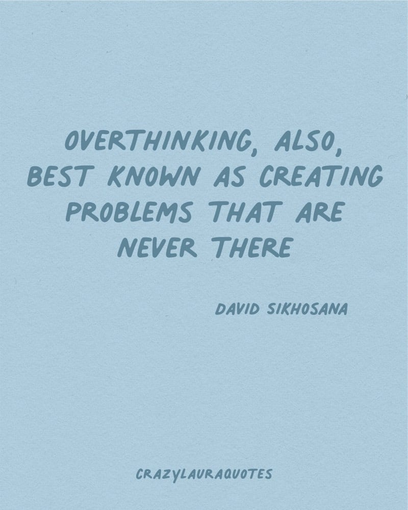 overthinking creates problems david sikhosana quote