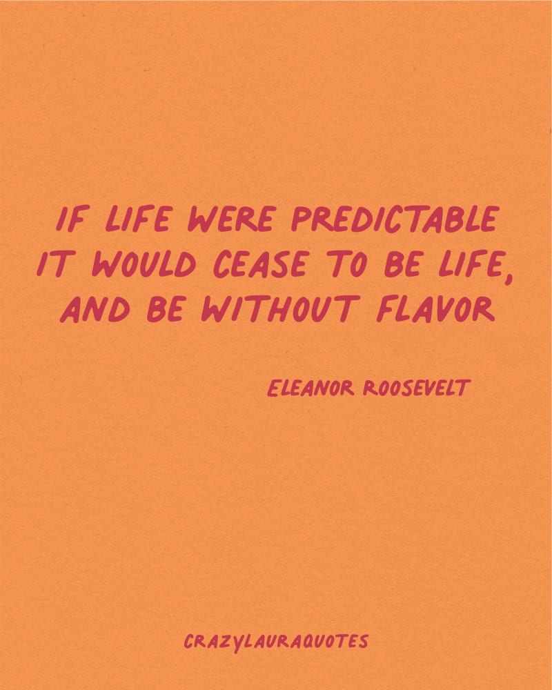 if life were predictable quote from eleanor roosevelt
