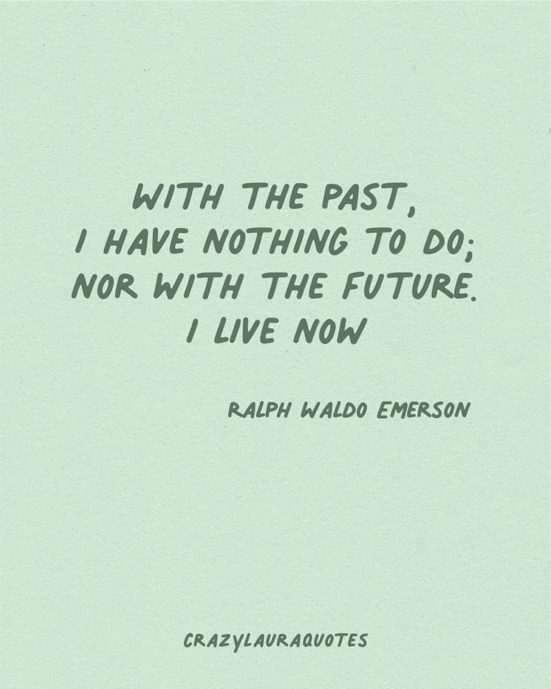 live life in the present moment ralph waldo emerson