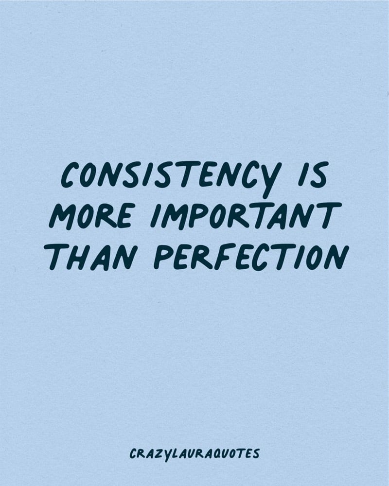consistency over perfeection quote to inspire