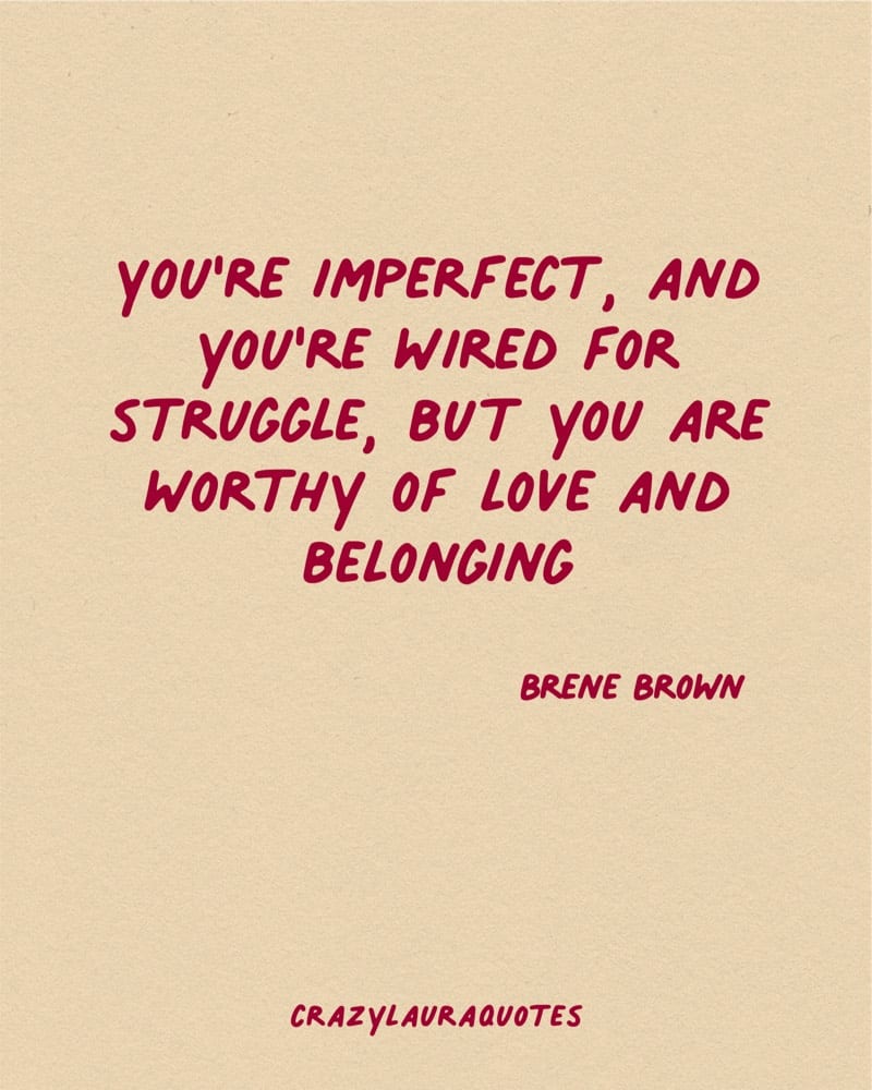 worthy of being loved brene brown inspiration