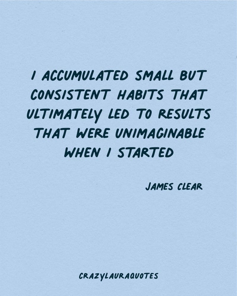 small but consistent habits lead to great things quote