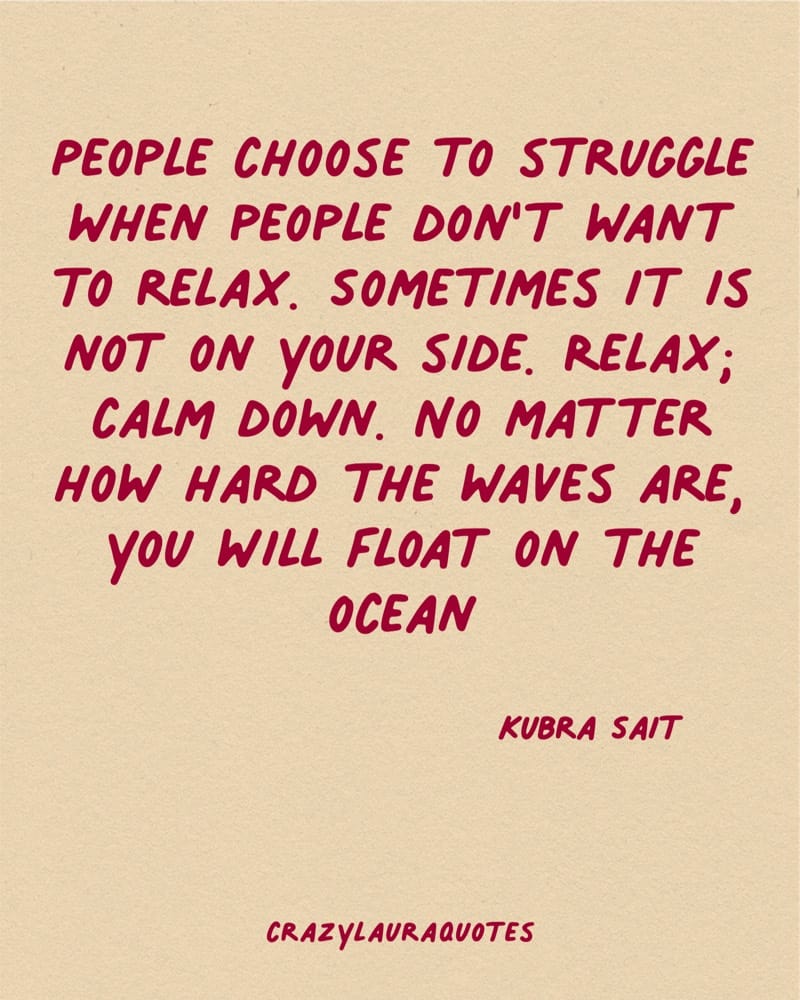 relax and stop struggling quote from kubra sait
