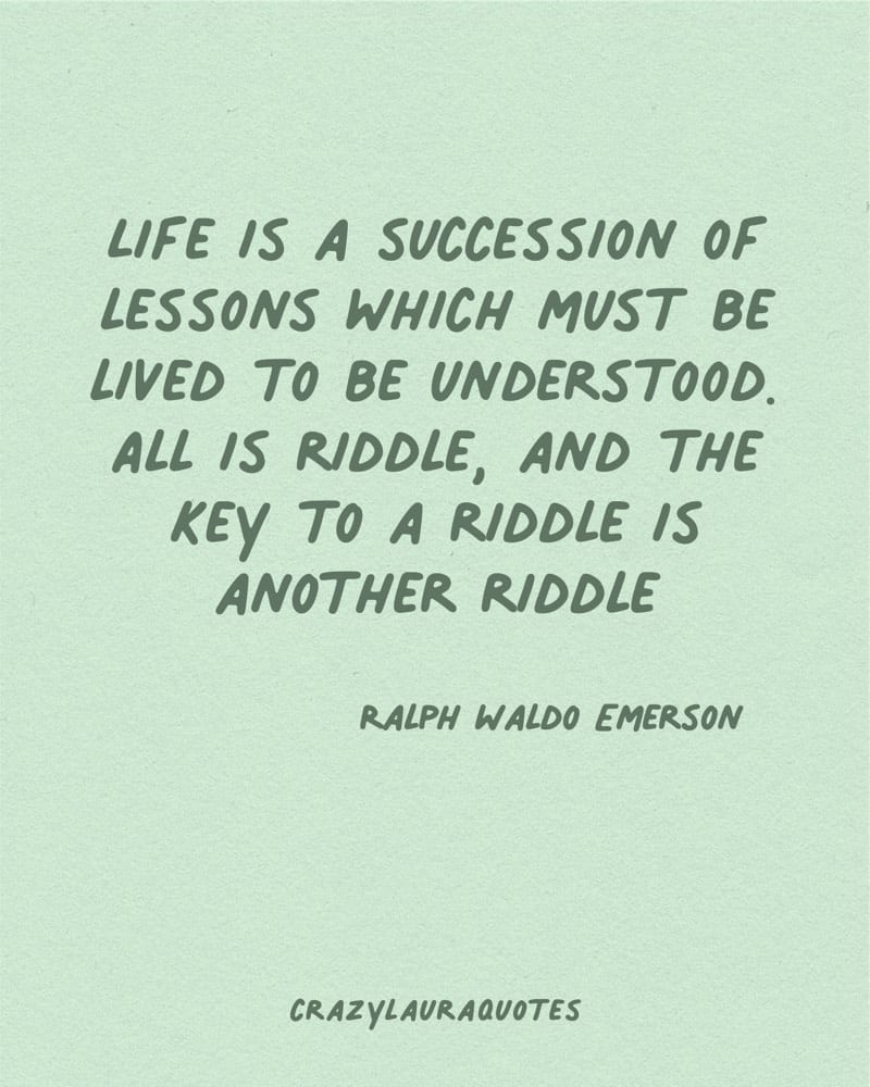 life is a riddle ralph waldo emerson quote to live by