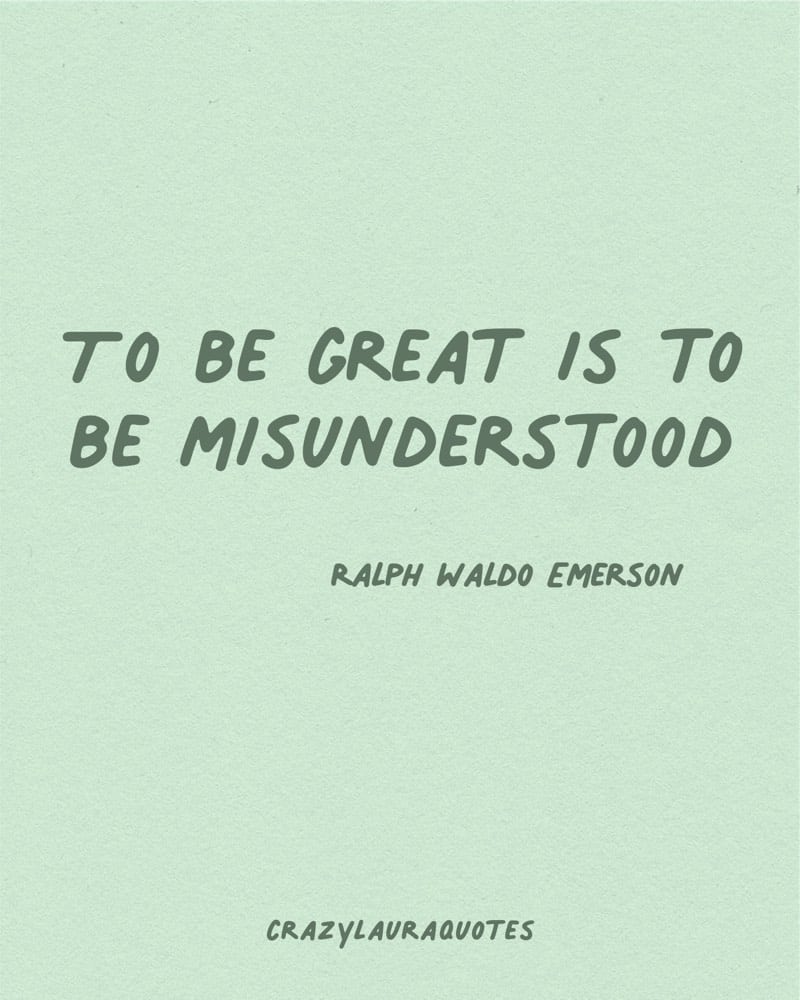 to be great misunderstood quote