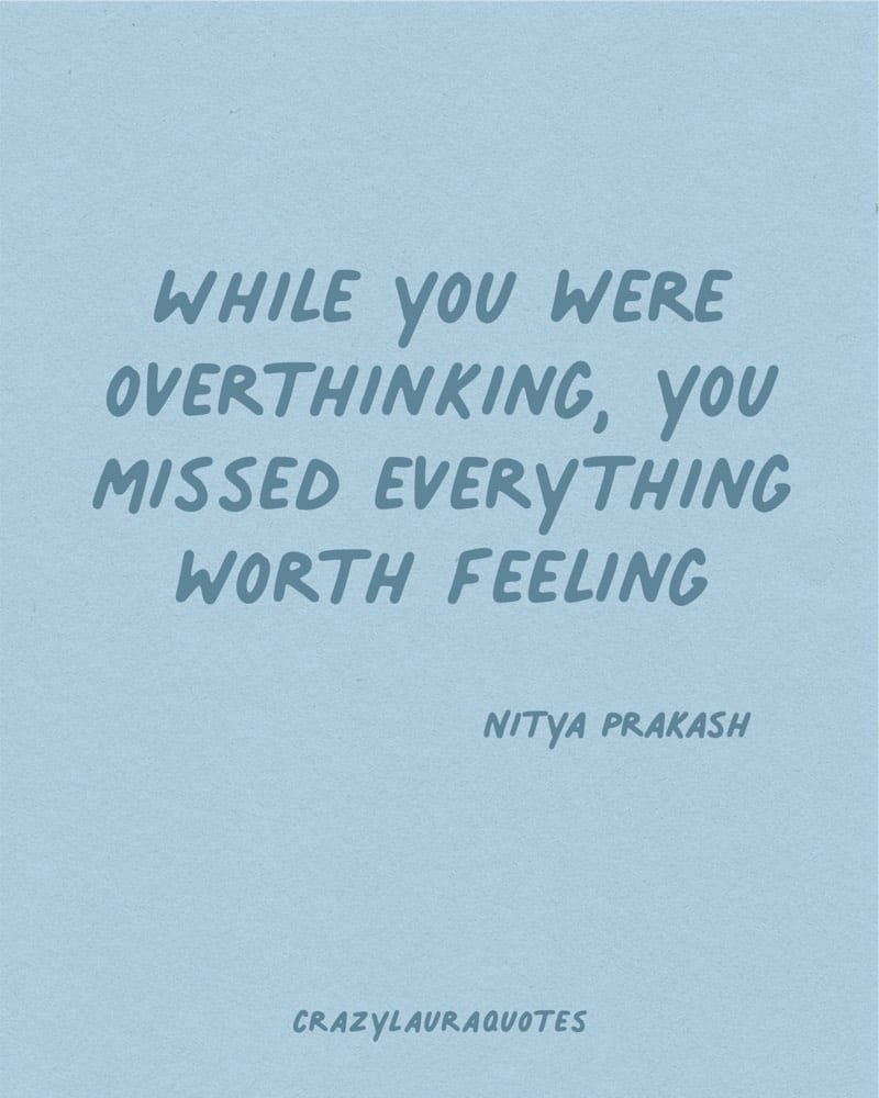 you missed everything worth feeling quote