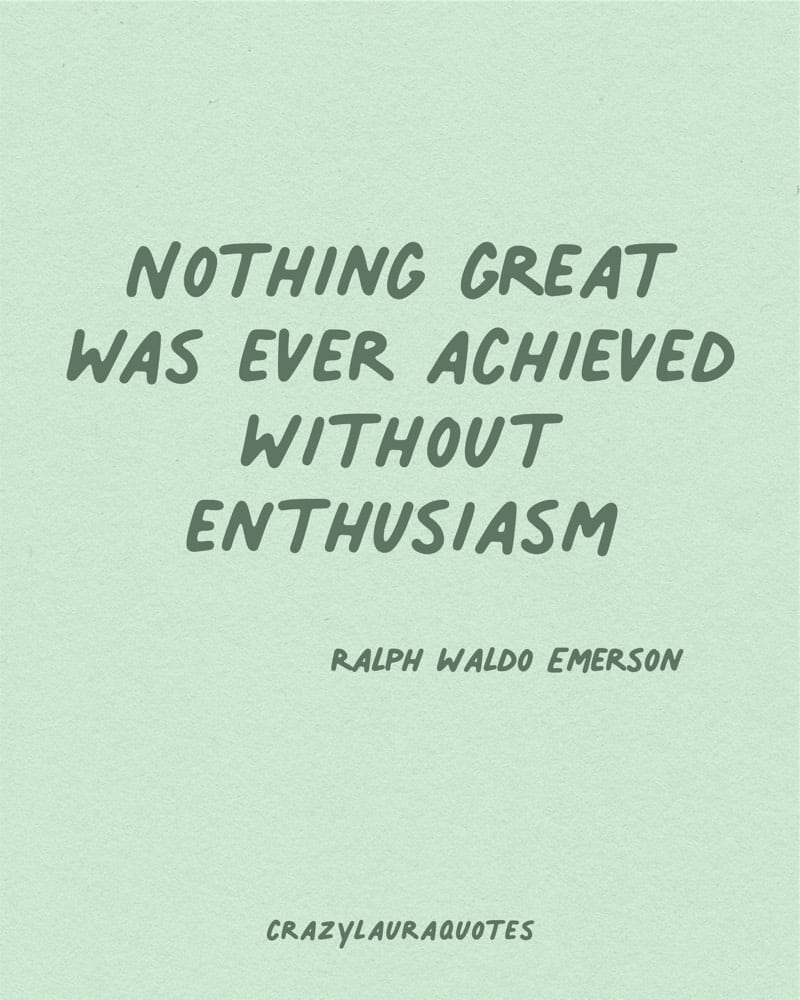 enthusiasm to acheive things in life saying
