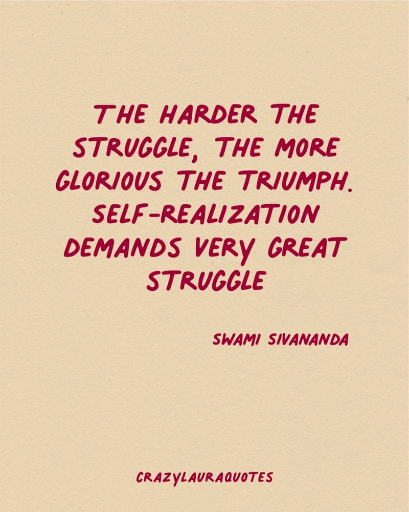 the harder the struggle quote