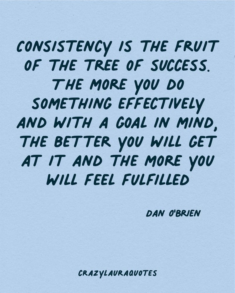consistency leads to success dan obrien quote