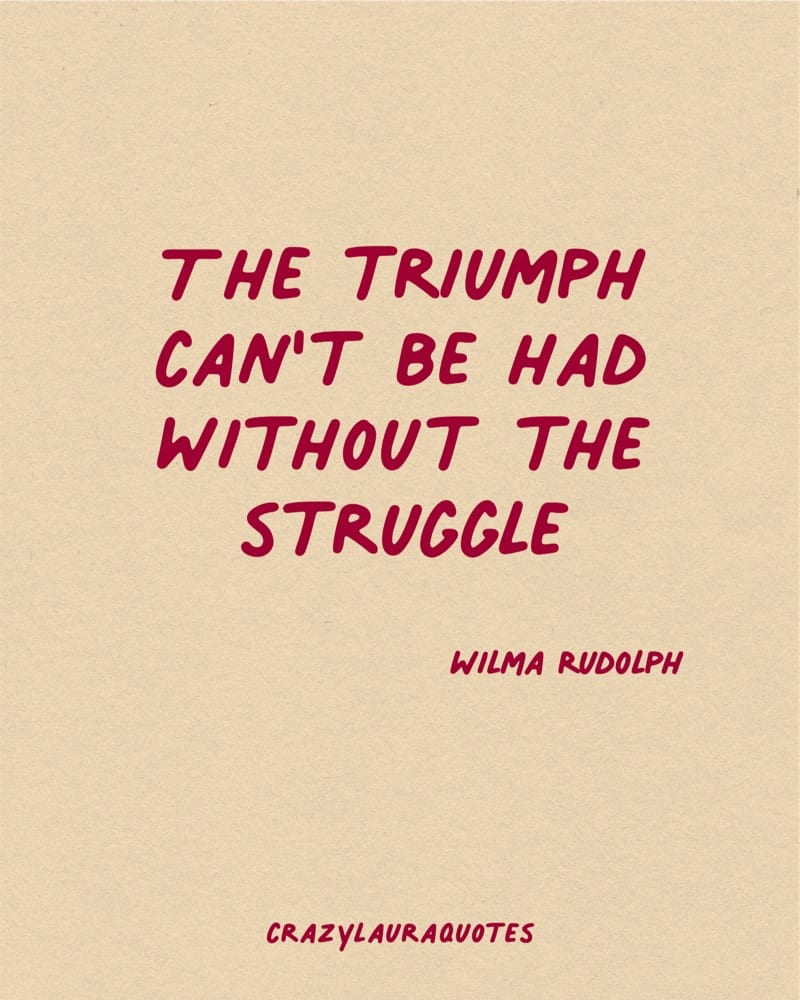 nothing good without struggle wilma rudolph