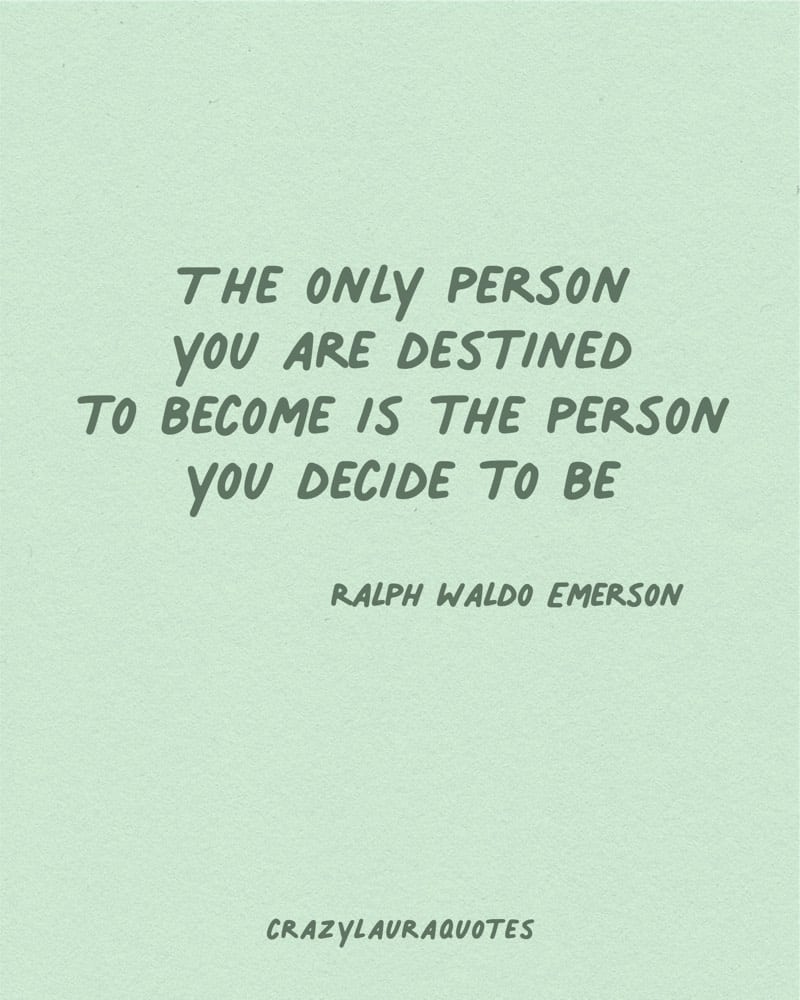 person you decide to be life quotation