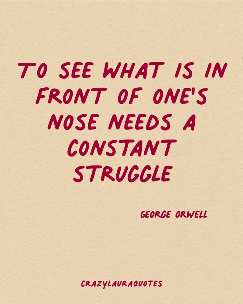 george orwell constant struggle motivational words