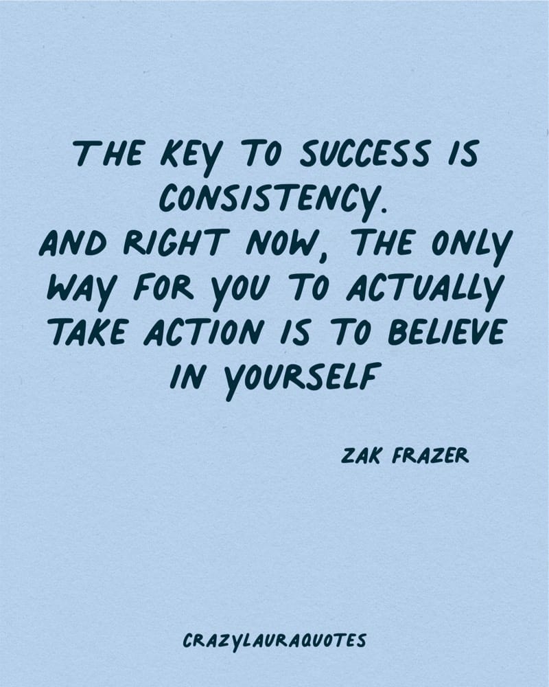 believe in yourself and stay consistent zak frazer