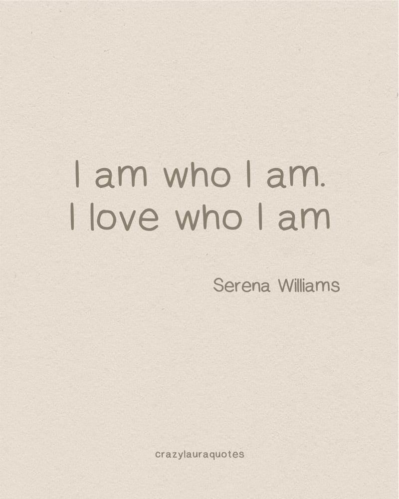 i love who I am quotation serena williams