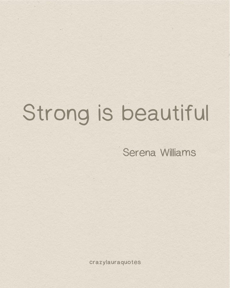 strong is beautiful quotation serena