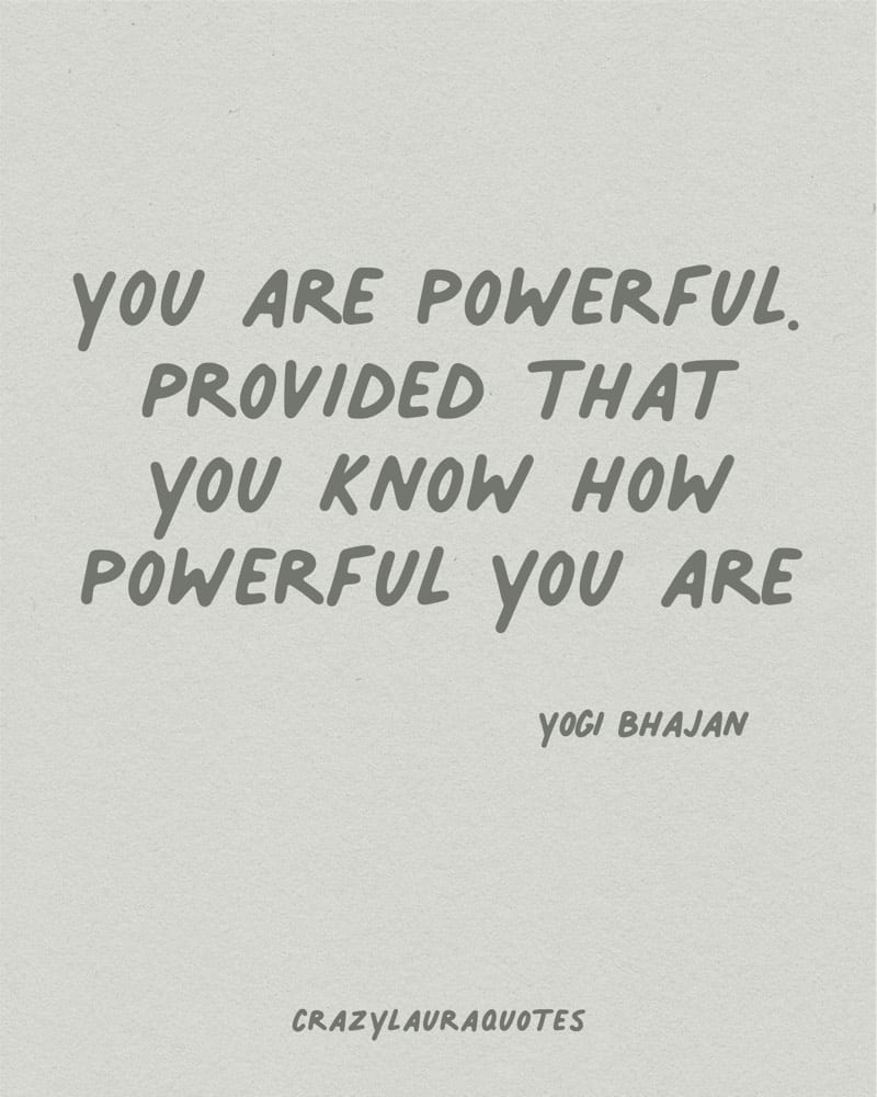 know how powerful you are short quote